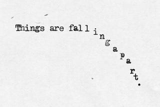 When Things Seem To Be Falling Apart