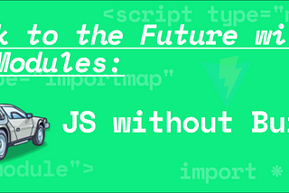 Back to the Future With ES Modules: JS Without Build