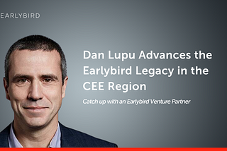 Dan Lupu Advances the Earlybird Legacy in the CEE Region