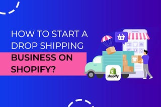 how to start a drop shipping business on Shopify