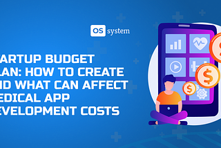 Startup Budget Plan: How to Create and What Affects the Cost of Developing a Medical App