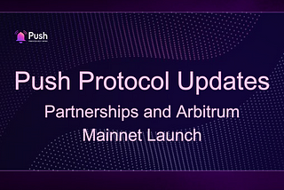 Push Protocol Updates: Partnerships and Arbitrum Mainnet Launch