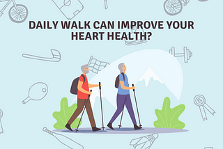 Do you know, Daily Walk can improve your Heart Health?