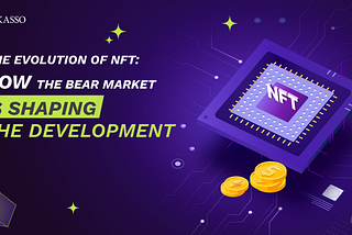 The Evolution of NFT: How the Bear Market is Shaping the Development