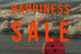 Happiness for Sale: The Commodification of Joy