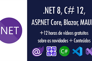 .NET 8, C# 12, ASP.NET Core, Blazor, MAUI… +12 horas de vídeos gratuitos sobre as novidades