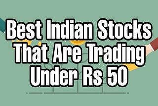 Best Stocks to Buy below 50 in India!