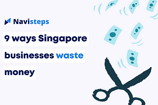 9 ways Singapore businesses waste money