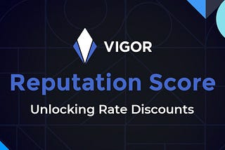 Vigor Protocol: Reputation Score (Unlock Rate Discounts)