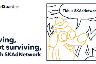 Living, Not Surviving, with SKAdNetwork