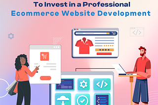 Top 5 Reasons to Invest in a Professional Ecommerce Website Development