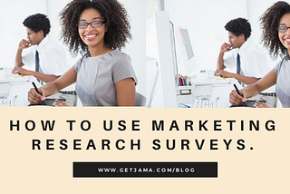 How to Use Marketing Research Surveys.