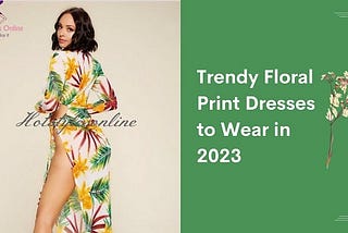 Trendy Floral Print Dresses to Wear in 2023