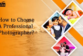 How to Choose a Professional Photographer