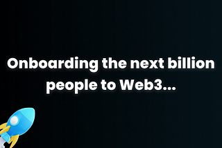 Onboarding the Next Billion People to Web3