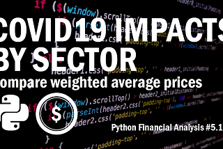 #5.1 COVID-19 Impacts by Sector — compare weighted average prices (Python Financial Analysis)