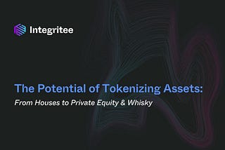 The Potential of Tokenizing Assets: From Houses to Private Equity & Whisky