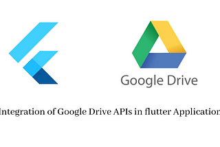 How to Integrate Google Drive APIs & Use Google Drive as Storage Bucket for flutter Application?