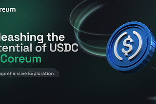 Unleashing the Potential of USDC on Coreum: A Comprehensive Exploration