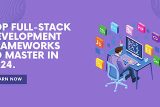 Top Full Stack Development Frameworks To Master in 2024