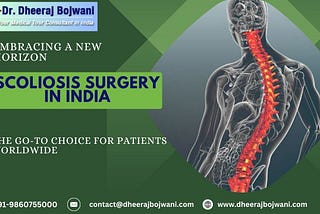 Embracing A New Horizon: Why Scoliosis Surgery In India Is The Go-To Choice For Patients Worldwide