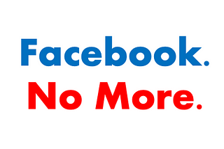 Facebook No More.