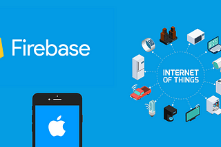 iOS Rapid Prototyping for IoT with Firebase