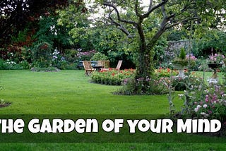 THE GARDEN OF YOUR MIND