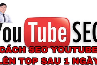 Cách SEO Youtube hiệu quả lên top Google (2019)