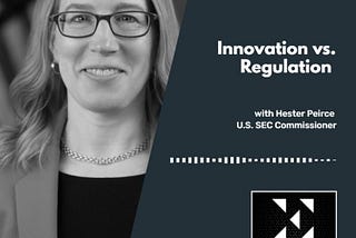 Innovation vs. Regulation with Commissioner Hester Peirce [Podcast]