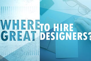 Where To Hire Great Designers? Advantages of Hiring a Designer