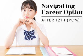 Navigating Career Options After 12th (PCM): A Comprehensive Guide For Strategic Career Planning