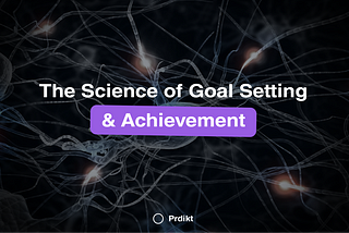 The Science of Goal Setting & Achievement