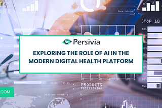 Exploring The Role of AI in The Modern Digital Health Platform