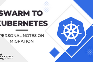 Notes From My Swarm to Kubernetes Migration