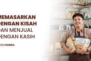 Memasarkan dengan Kisah, Menjual dengan Kasih