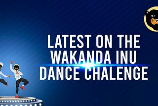 Latest on the Wakanda Inu Tik Tok Global Dance Challenge