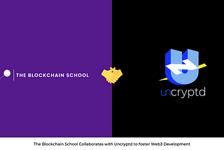 The Blockchain School Partnered with Uncryptd to foster Web3 Development