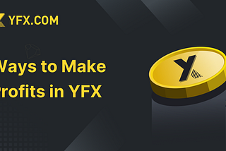 Ways to Make Profits in YFX