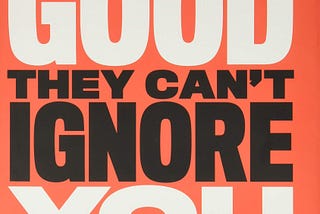 So good that they can't ignore you [Book Notes]