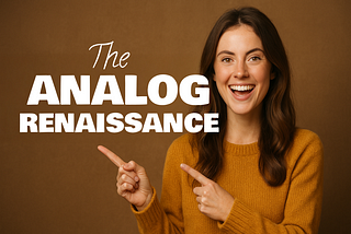 prepare your brand now for the analog renaissance