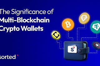 The Significance of Multi-Blockchain Access for Crypto Wallets