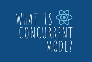 What is React Concurrent Mode?