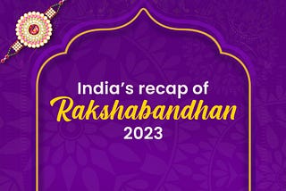 Sibling rivalry to love: India’s recap of Rakshabandhan 2023