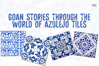 Goan Stories Through The World of Azulejo Tiles