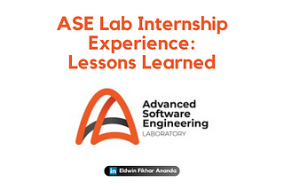 ASE Lab Internship Experience: Lessons Learned