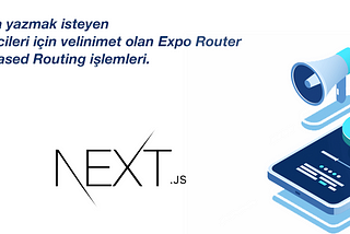Native mobil uygulama yazmak isteyen NextJS geliştiricileri için velinimet olan Expo Router yapısı…