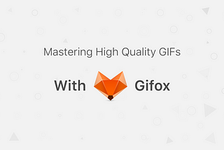 Mastering High Quality GIFs with Gifox 🦊