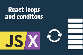 Understand Loops and Conditions in React