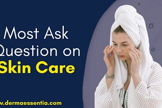 Most Asked Question on Skin Care